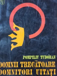 DOMNII TRECATOARE DOMNITORI UITATI - POMPILIU TUDORAN