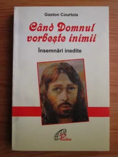 CAND DOMNUL VORBESTE INIMII, INSEMNARI INEDITE - GASTON COURTOIS