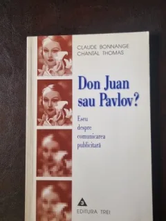 Don Juan sau Pavlov? Eseu despre comunicarea publicitara - Claude Bonnange, Chantal Thomas