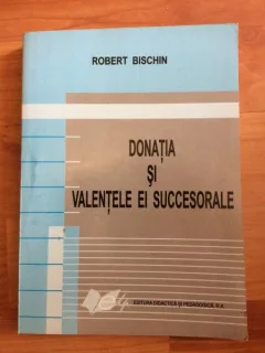 DONATIA SI VALENTELE EI SUCCESORALE-ROBERT BISCHIN