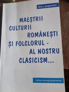 Doru Popovici - Maestrii culturii romaneti si folclorul - al nostru clasicism Vol. 1