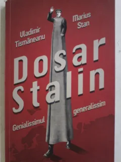 DOSAR STALIN , GENIALISSIMUL GENERALISSIM DE VLADIMIR TISMANEANU , MARIUS STAN , 2014