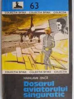 Dosarul aviatorului singuratic - Haralamb Zinca