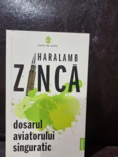 Dosarul Aviatorului Singuratic - Haralamb Zinca