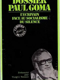 DOSSIER PAUL GOMA. L'ECRIVAIN FACE AU SOCIALISME DU SILANCE - VIRGIL TANASE  (EDITIE IN LIMBA FRANCEZA)