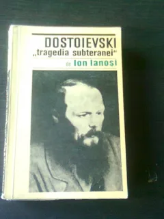 DOSTOIEVSKI TRAGEDIA SUBTERANEI - ION IANOSI