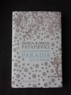DOUA ESEURI DESPRE PARADIS SI O INCHEIERE - HORIA-ROMAN PATAPIEVICI