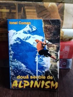 DOUA SECOLE DE ALPINISM - IONEL COMAN