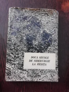 Doua secole de siderurgie la Resita