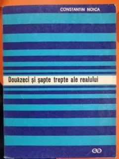 Douazeci si sapte trepte ale realului - Constantin Noica