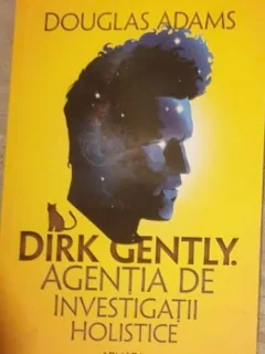 Douglas Adams - Dirk Gently. Agentia de Investigatii Holistice