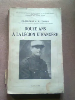 DOUZE ANS A LA LEGION ETRANGERE- A.R. COOPER  (DOUAZECI DE ANI IN LEGIUNEA STRAINA)