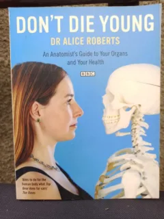 Dr. Alice Roberts - Don't Die Young