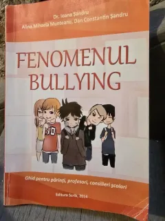 Dr. Ioana Sandru, Alina Mihaela Munteanu, Dan Constantin Serban - Fenomenul Bullying. Ghid pentru parinti, profesori, consilieri scolari