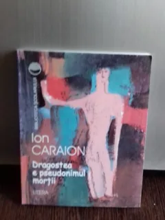 DRAGOSTEA E PSEUDONIMUL MORTII - ION CARAION