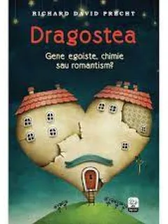 Dragostea, gene egoiste, chimie sau romantism? - Richard David Precht