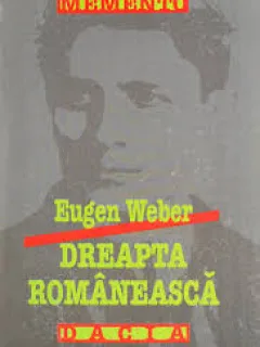 DREAPTA ROMANEASCA - EUGEN WEBER