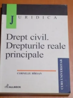DREPT CIVIL. DREPTURILE REALE PRINCIPALE - CORNELIU BIRSAN