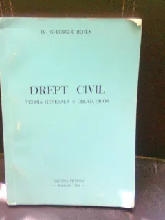DREPT CIVIL TEORIA GENERALA A OBLIGATIILOR - GHEORGHE BOTEA