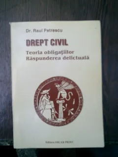 Drept civil Teoria obligatiunilor Raspunderea delictuala - Ral Petrescu