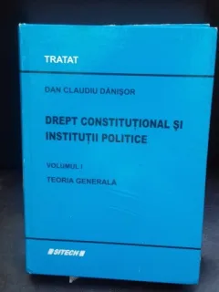 DREPT CONSTITUTIONAL SI INSTITUTII POLITICE - DAN CLAUDIU DANISOR   VOL.1