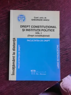 DREPT CONSTITUTIONAL SI INSTITUTII POLITICE VOL.I - GHEORGHE IANCU
