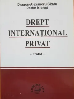 DREPT INTERNATIONAL PRIVAT. TRATAT - DRAGOS ALEXANDRU SITARU