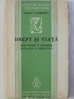 DREPT SI VIATA - NOTE PENTRU O CONCEPTIE VITALISTA ASUPRA DREPTULUI DE VASILE V . GEORGESCU , 1936