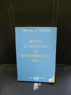 DREPTUL DE PROPRIETATE SI DEZMEMBRAMINTELE SALE - LIVIU POP