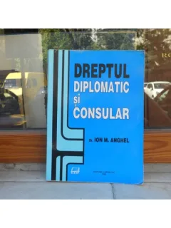 DREPTUL DIPLOMATIC SI CONSULAR , DR. ION M. ANGHEL