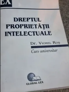 DREPTUL PROPRIETATII INTELECTUALE - VIOREL ROS   (CURS UNIVERSITAR)