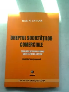 DREPTUL SOCIETATILOR COMERCIALE - RADU N. CATANA (PROBLEME ACTUALE PRIVIND SOCIETATILE PE ACTIUNI)