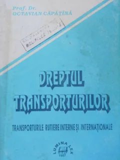 Dreptul transporturilor, transorturile rutiere interne si internationale - Octavian Capatana