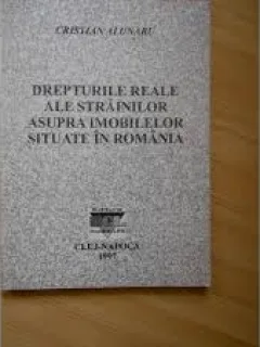 DREPTURILE REALE ALE STRAINILOR ASUPRA IMOBILELOR SITUATE IN ROMANIA - CRISTIAN ALUNARU