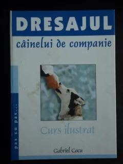 DRESAJUL CAINELUI DE COMPANIE. GHID ILUSTRAT - GABRIEL COCU