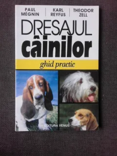 DRESAJUL CAINILOR. GHID PRACTIC - PAUL MEGNIN