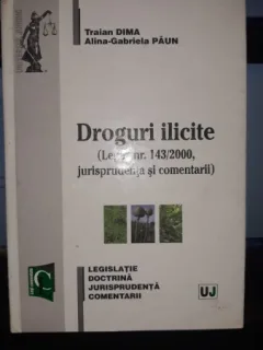 Droguri ilicite (jurisprudenta si comentarii) - Traian Dima , Alina-Gabriela Paun