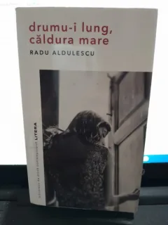 Drumu-i lung, caldura mare - Radu Aldulescu
