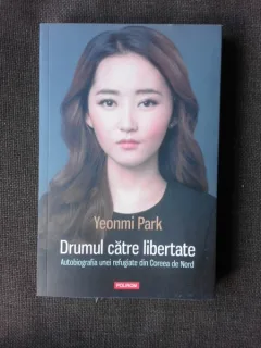 DRUMUL CATRE LIBERTATE, AUTOBIOGRAFIA UNEI REFUGIATE DIN COREEA DE NORD - YEONMI PARK