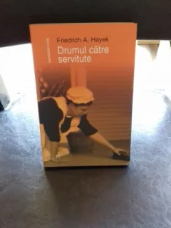 DRUMUL CATRE SERVITUTE - FRIEDRICH A. HAYEK ( DRUMUL CATRE ROBIE ) PREMIUL NOBEL PENTRU ECONOMIE IN 1974 ,STARE FOARTE BUNA , CA NOUA