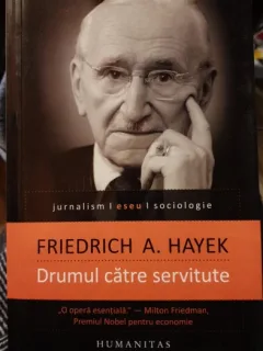 Drumul catre servitute - Friedrich A. Hayek
