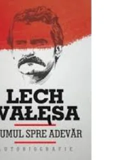 DRUMUL SPRE ADEVAR - LECH WALESA  (AUTOBIOGRAFIE)