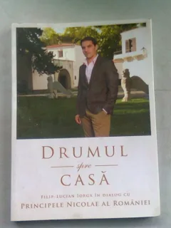 DRUMUL SPRE CASA - FILIP LUCIAN IORGA IN DIALOG CU PRINCIPELE NICOLAE AL ROMANIEI