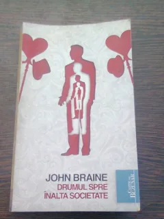 DRUMUL SPRE INALTA SOCIETATE - JOHN BRAINE