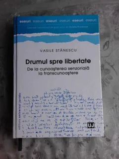 DRUMUL SPRE LIBERTATE, DE LA CUNOASTEREA SENZORIALA  LA TRANSCUNOASTERE - VASILE STANESCU  (CU DEDICATIE PENTRU ACADEMICIAN IULIAN VACAREL)