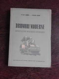 DRUMURI MODERNE, SUPRASTRUCTURA, INTRETINEREA, EXPLOATAREA - VLAD AUREL  (CU DEDICATIA AUTORULUI)