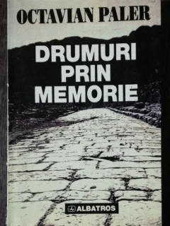 DRUMURI PRIN MEMORIE - OCTAVIAN PALER