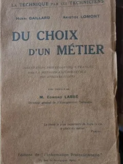 Du choix d'un metier. Orientation professionnelle pratique par la methode experimentale des ateliers-ecoles - Henri Gaillard, Aristide Lomont