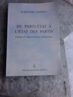 DU PARTI-ETAT A L'ETAT DES PARTIS - ALEXANDRA IONESCU (CARTE IN LIMBA FRANCEZA)