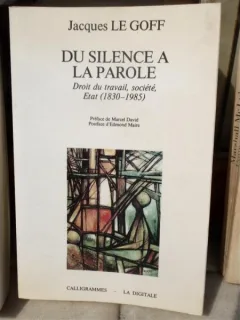 DU SILENCE A LA PAROLE, DROIT DE TRAVAIL, SOCIETE ETAT 1830-1985